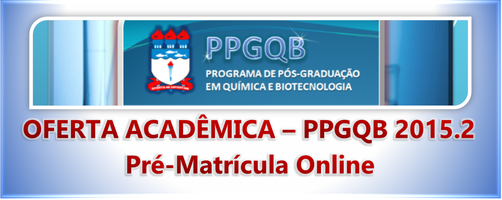 Oferta Acadêmica do PPGQB para 2015.2: Pré-Matrícula de Alunos Regulares e Especiais