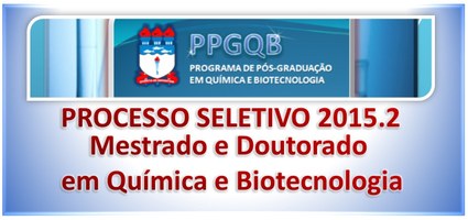 Processo Seletivo 2015.2 - Mestrado e Doutorado em Química e Biotecnologia