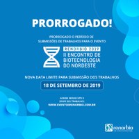 PRORROGADO O PERÍODO DE SUBMISSÃO DE TRABALHOS PARA O II ENCONTRO DE BIOTECNOLOGIA DO NORDESTE